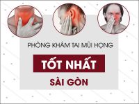 Bệnh viện tai mũi họng tốt nhất Sài Gòn