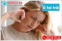 Cảnh báo bị ù tai trái là dấu hiệu của nhiều bệnh nguy hiểm