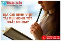 Bệnh viện tai mũi họng TPHCM nào tốt nhất hiện nay?