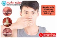 Nguyên nhân đờm trong cổ họng có mùi hôi và cách chữa trị đáng tin cậy