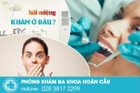 Khám hôi miệng ở đâu?